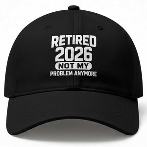 Retired 2026 Baseball Cap Not My Problems Anymore Farewell Goodbye Gifts for Coworkers TS10 Print Your Wear