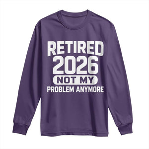 Retired 2026 Long Sleeve Shirt Not My Problems Anymore Farewell Goodbye Gifts for Coworkers TS10 Purple Print Your Wear