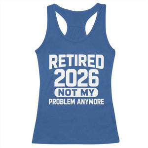 Retired 2026 Racerback Tank Top Not My Problems Anymore Farewell Goodbye Gifts for Coworkers TS10 Royal Blue Print Your Wear
