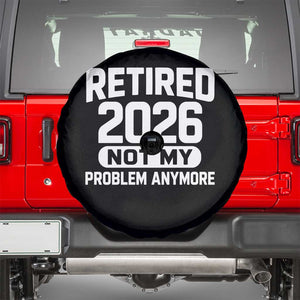 Retired 2026 Spare Tire Cover Not My Problems Anymore Farewell Goodbye Gifts for Coworkers TS10 Black Print Your Wear