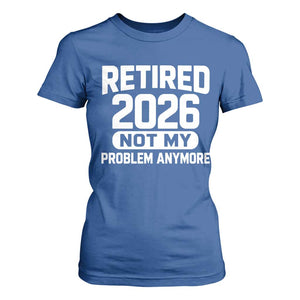 Retired 2026 T Shirt For Women Not My Problems Anymore Farewell Goodbye Gifts for Coworkers TS10 Royal Blue Print Your Wear