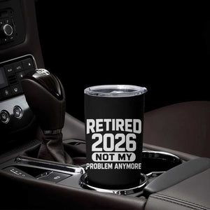 Retired 2026 Tumbler Cup Not My Problems Anymore Farewell Goodbye Gifts for Coworkers TS10 Print Your Wear