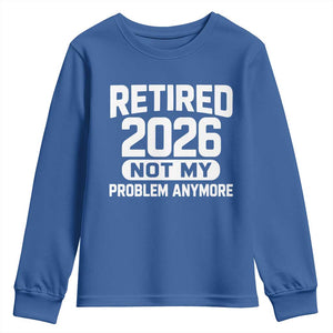 Retired 2026 Youth Sweatshirt Not My Problems Anymore Farewell Goodbye Gifts for Coworkers TS10 Royal Blue Print Your Wear