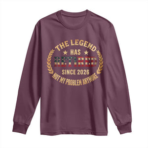 Retirement Gifts For Men 2026 Long Sleeve Shirt The Legend Has Retired Retired Not My Problems Anymore US Flag TS10 Maroon Print Your Wear