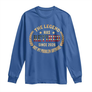 Retirement Gifts For Men 2026 Long Sleeve Shirt The Legend Has Retired Retired Not My Problems Anymore US Flag TS10 Royal Blue Print Your Wear
