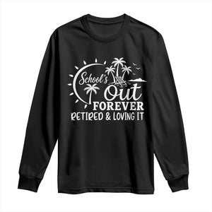 Retired Teacher Long Sleeve Shirt Schools Out Forever Retirement Teacher Gift TS10 Black Print Your Wear