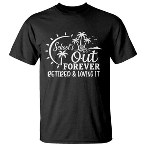 Retired Teacher T Shirt Schools Out Forever Retirement Teacher Gift TS10 Black Print Your Wear