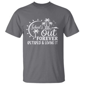 Retired Teacher T Shirt Schools Out Forever Retirement Teacher Gift TS10 Charcoal Print Your Wear