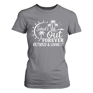 Retired Teacher T Shirt For Women Schools Out Forever Retirement Teacher Gift TS10 Charcoal Print Your Wear
