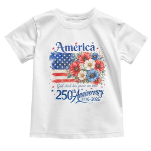 God 250th Anniversary USA Flag Floral Toddler T Shirt Patriotic Freedom 4th of July 250 Years America TS10 White Print Your Wear