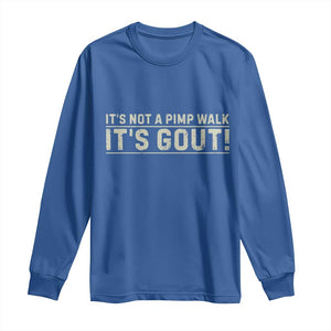 It's Not A Pimp Walk Its Gout Long Sleeve Shirt Funny Old Man Medical Humor Sarcastic