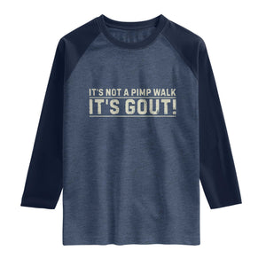 It's Not A Pimp Walk Its Gout Raglan Shirt Funny Old Man Medical Humor Sarcastic