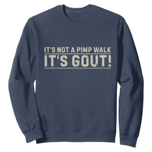 It's Not A Pimp Walk Its Gout Sweatshirt Funny Old Man Medical Humor Sarcastic
