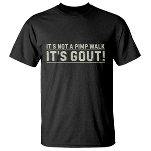 It's Not A Pimp Walk Its Gout T Shirt Funny Old Man Medical Humor Sarcastic
