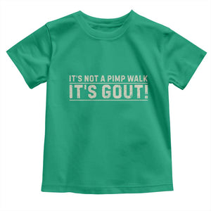 It's Not A Pimp Walk Its Gout Toddler T Shirt Funny Old Man Medical Humor Sarcastic