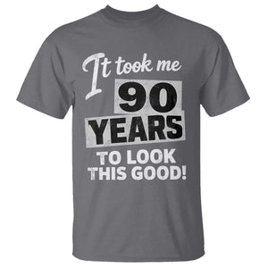 90th Birthday T Shirt It Took Me 90 Years To Look This Good