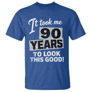 90th Birthday T Shirt It Took Me 90 Years To Look This Good