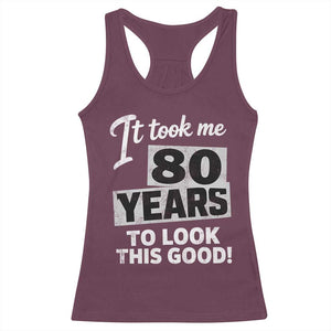 80th Birthday Racerback Tank Top It Took Me 80 Years To Look This Good