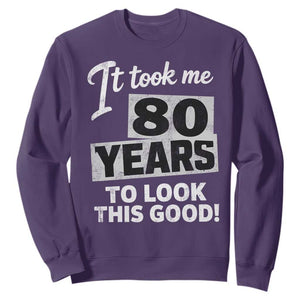 80th Birthday Sweatshirt It Took Me 80 Years To Look This Good