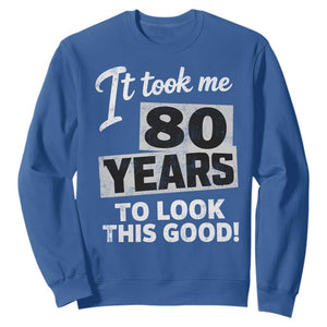 80th Birthday Sweatshirt It Took Me 80 Years To Look This Good