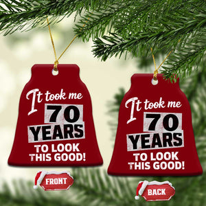 70th Birthday Ceramic Ornament It Took Me 70 Years To Look This Good