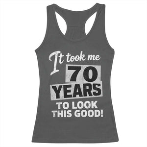 70th Birthday Racerback Tank Top It Took Me 70 Years To Look This Good