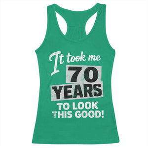 70th Birthday Racerback Tank Top It Took Me 70 Years To Look This Good