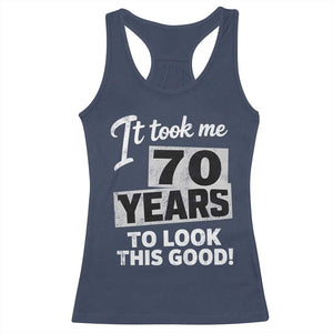 70th Birthday Racerback Tank Top It Took Me 70 Years To Look This Good