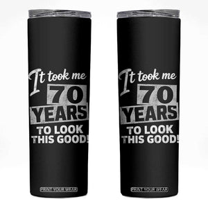 70th Birthday Skinny Tumbler It Took Me 70 Years To Look This Good