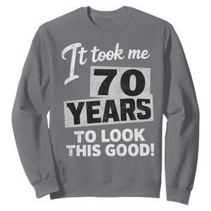 70th Birthday Sweatshirt It Took Me 70 Years To Look This Good