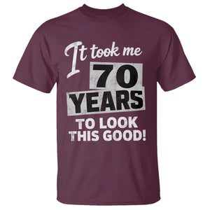 70th Birthday T Shirt It Took Me 70 Years To Look This Good