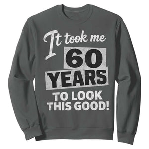 60th Birthday Sweatshirt It Took Me 60 Years To Look This Good