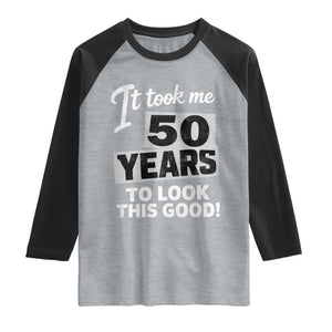 50th Birthday Raglan Shirt It Took Me 50 Years To Look This Good