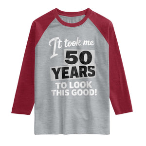 50th Birthday Raglan Shirt It Took Me 50 Years To Look This Good