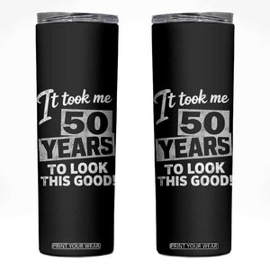 50th Birthday Skinny Tumbler It Took Me 50 Years To Look This Good
