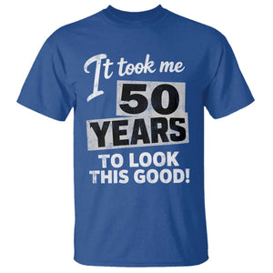 50th Birthday T Shirt It Took Me 50 Years To Look This Good
