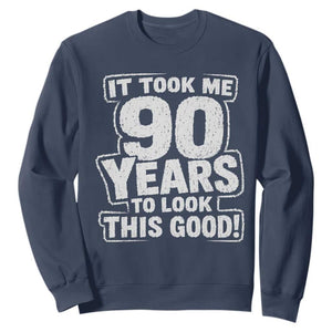 Funny 90th Birthday Sweatshirt It Took Me 90 Years To Look This Good Vintage Retro