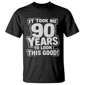 Funny 90th Birthday T Shirt It Took Me 90 Years To Look This Good Vintage Retro
