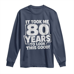 Funny 80th Birthday Long Sleeve Shirt It Took Me 80 Years To Look This Good Vintage Retro