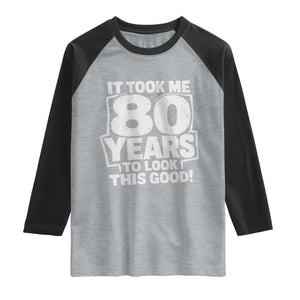 Funny 80th Birthday Raglan Shirt It Took Me 80 Years To Look This Good Vintage Retro