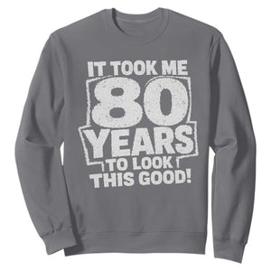 Funny 80th Birthday Sweatshirt It Took Me 80 Years To Look This Good Vintage Retro
