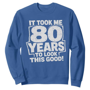 Funny 80th Birthday Sweatshirt It Took Me 80 Years To Look This Good Vintage Retro