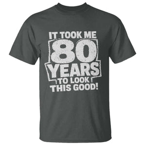 Funny 80th Birthday T Shirt It Took Me 80 Years To Look This Good Vintage Retro