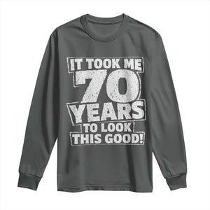 Funny 70th Birthday Long Sleeve Shirt It Took Me 70 Years To Look This Good Vintage Retro