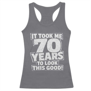 Funny 70th Birthday Racerback Tank Top It Took Me 70 Years To Look This Good Vintage Retro