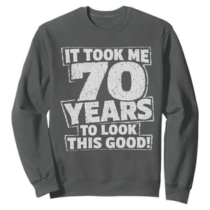 Funny 70th Birthday Sweatshirt It Took Me 70 Years To Look This Good Vintage Retro