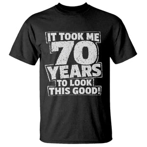 Funny 70th Birthday T Shirt It Took Me 70 Years To Look This Good Vintage Retro
