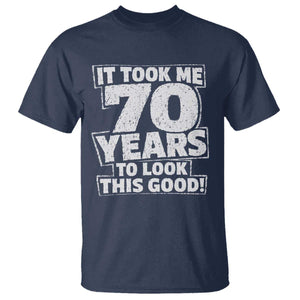 Funny 70th Birthday T Shirt It Took Me 70 Years To Look This Good Vintage Retro