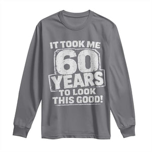 Funny 60th Birthday Long Sleeve Shirt It Took Me 60 Years To Look This Good Vintage Retro