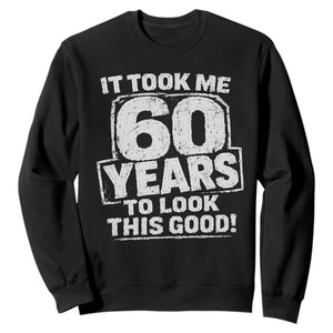 Funny 60th Birthday Sweatshirt It Took Me 60 Years To Look This Good Vintage Retro